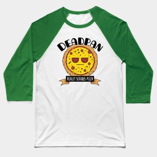 Deadpan - Really Serious Pizza Baseball T-Shirt